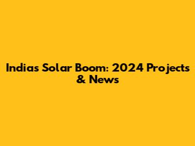 India's Solar Boom: 2024 Projects & News