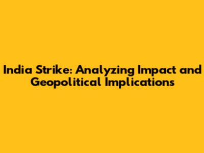 India Strike: Analyzing Impact and Geopolitical Implications