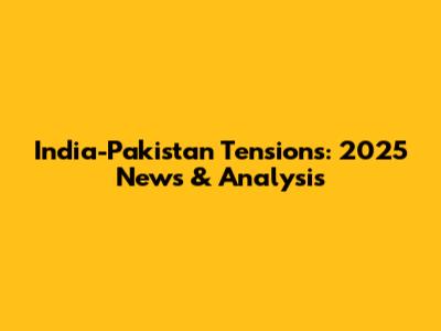 India-Pakistan Tensions: 2025 News & Analysis