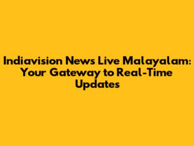 Indiavision News Live Malayalam: Your Gateway to Real-Time Updates