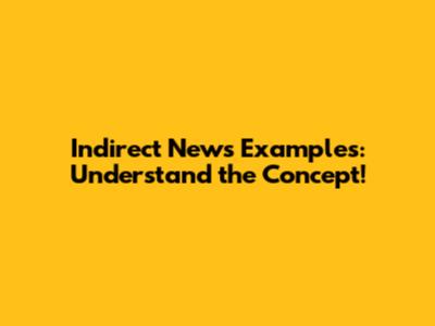 Indirect News Examples: Understand the Concept!