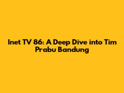 Inet TV 86: A Deep Dive into Tim Prabu Bandung