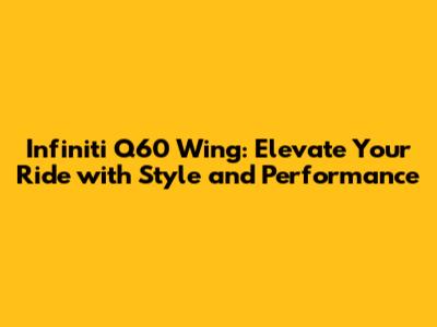 Infiniti Q60 Wing: Elevate Your Ride with Style and Performance