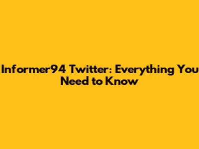 Informer94 Twitter: Everything You Need to Know