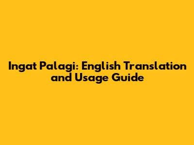 Ingat Palagi: English Translation and Usage Guide