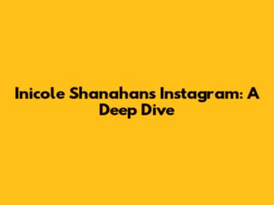 Inicole Shanahan's Instagram: A Deep Dive