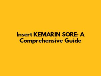 Insert KEMARIN SORE: A Comprehensive Guide