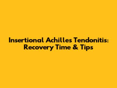 Insertional Achilles Tendonitis: Recovery Time & Tips