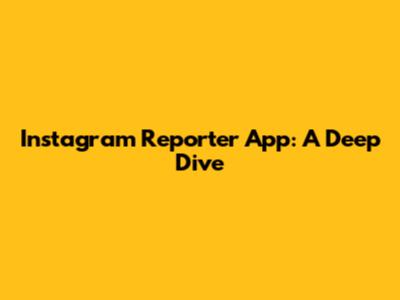 Instagram Reporter App: A Deep Dive
