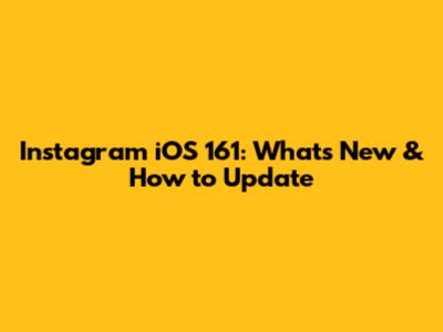 Instagram iOS 161: What's New & How to Update