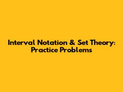 Interval Notation & Set Theory: Practice Problems