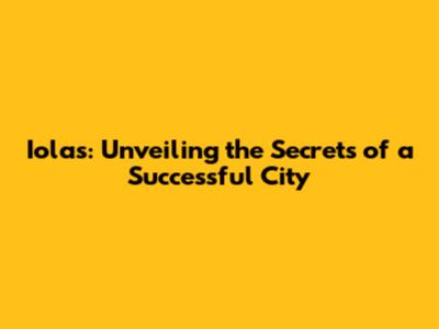 Iolas: Unveiling the Secrets of a Successful City