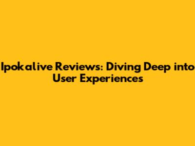 Ipokalive Reviews: Diving Deep into User Experiences