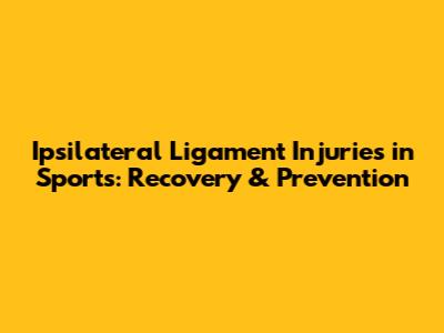 Ipsilateral Ligament Injuries in Sports: Recovery & Prevention