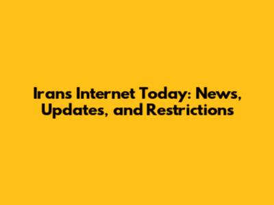 Iran's Internet Today: News, Updates, and Restrictions