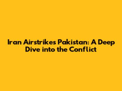 Iran Airstrikes Pakistan: A Deep Dive into the Conflict