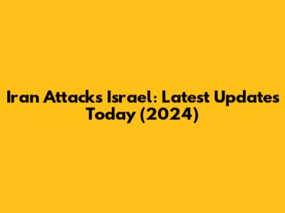 Iran Attacks Israel: Latest Updates Today (2024)