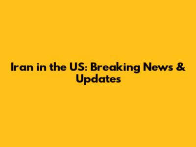 Iran in the US: Breaking News & Updates