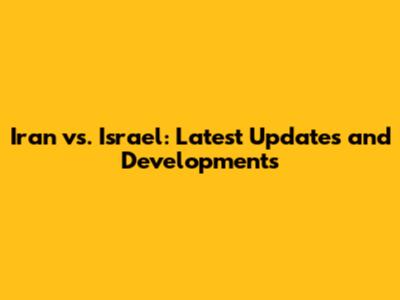 Iran vs. Israel: Latest Updates and Developments