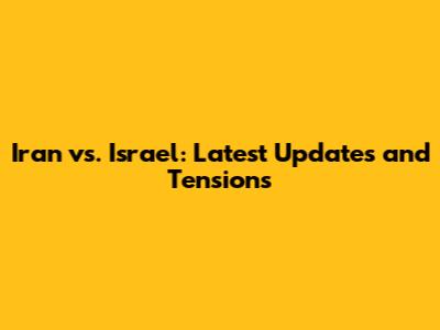 Iran vs. Israel: Latest Updates and Tensions