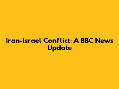 Iran-Israel Conflict: A BBC News Update
