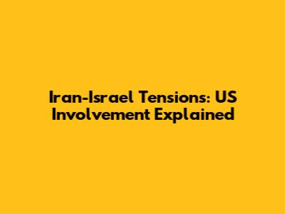 Iran-Israel Tensions: US Involvement Explained