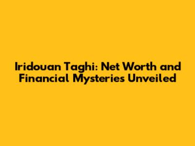 Iridouan Taghi: Net Worth and Financial Mysteries Unveiled