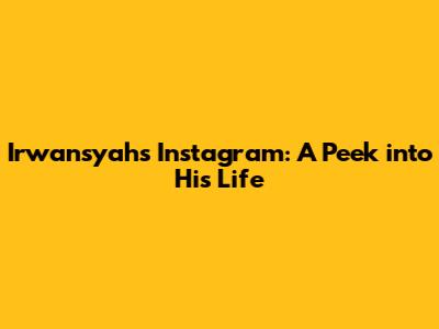 Irwansyah's Instagram: A Peek into His Life