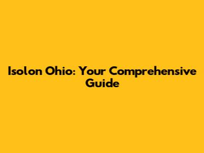 Isolon Ohio: Your Comprehensive Guide