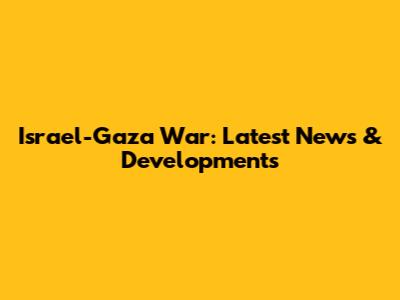 Israel-Gaza War: Latest News & Developments