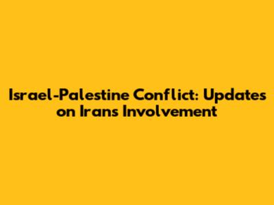 Israel-Palestine Conflict: Updates on Iran's Involvement