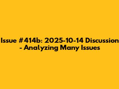 Issue #414b: 2025-10-14 Discussion - Analyzing Many Issues