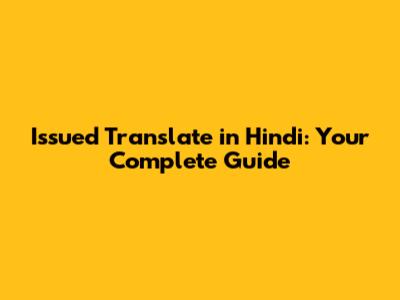 Issued Translate in Hindi: Your Complete Guide