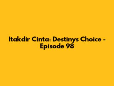 Itakdir Cinta: Destiny's Choice - Episode 98