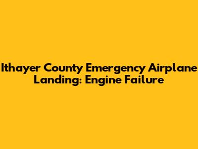 Ithayer County Emergency Airplane Landing: Engine Failure