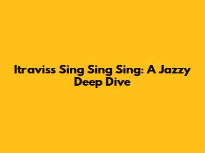 Itravis's 'Sing Sing Sing': A Jazzy Deep Dive
