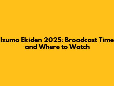 Izumo Ekiden 2025: Broadcast Time and Where to Watch