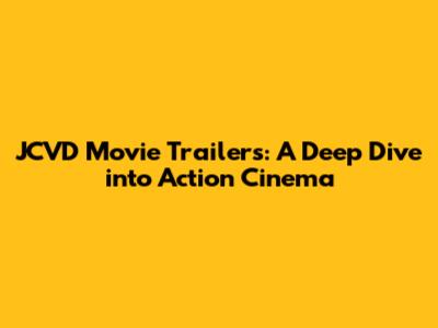 JCVD Movie Trailers: A Deep Dive into Action Cinema