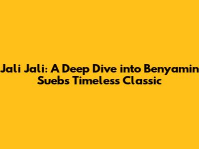 Jali Jali: A Deep Dive into Benyamin Sueb's Timeless Classic