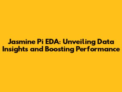 Jasmine Pi EDA: Unveiling Data Insights and Boosting Performance