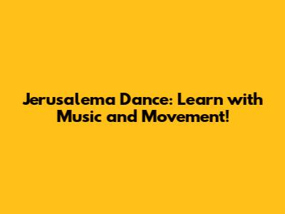 Jerusalema Dance: Learn with Music and Movement!