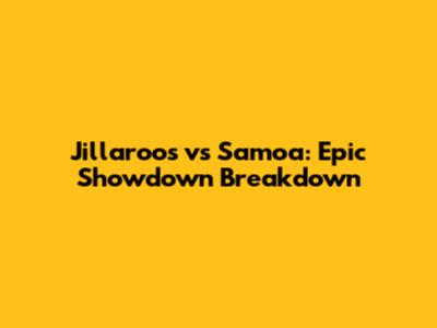 Jillaroos vs Samoa: Epic Showdown Breakdown