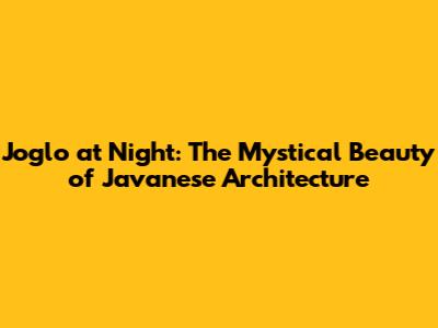 Joglo at Night: The Mystical Beauty of Javanese Architecture
