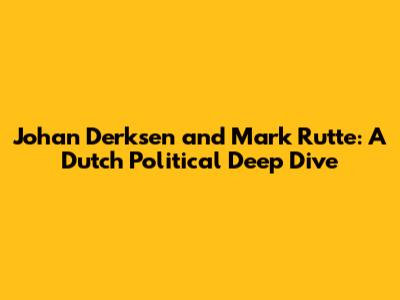 Johan Derksen and Mark Rutte: A Dutch Political Deep Dive
