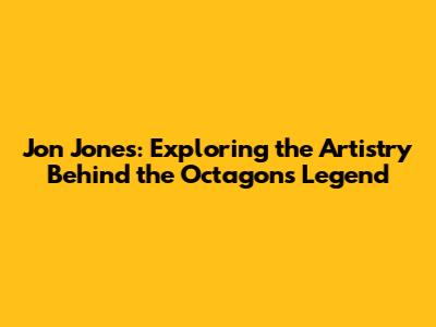 Jon Jones: Exploring the Artistry Behind the Octagon's Legend