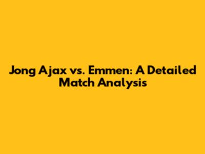 Jong Ajax vs. Emmen: A Detailed Match Analysis