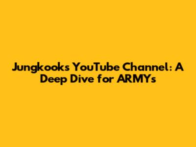 Jungkook's YouTube Channel: A Deep Dive for ARMYs