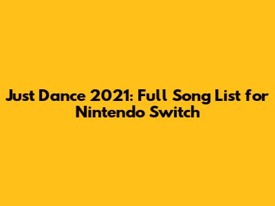 Just Dance 2021: Full Song List for Nintendo Switch