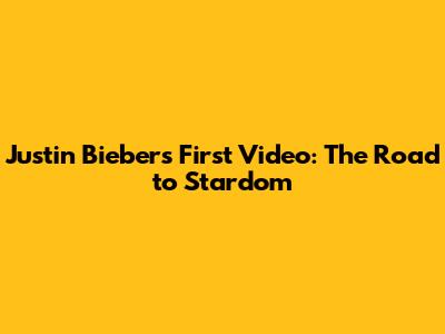 Justin Bieber's First Video: The Road to Stardom