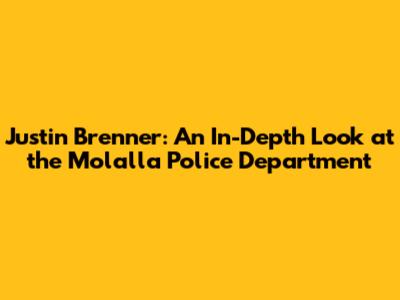 Justin Brenner: An In-Depth Look at the Molalla Police Department